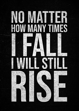 No Matter How Many Times I Fall I Will Still Rise