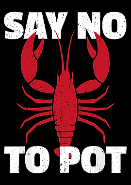 Say No To Pot Crayfish