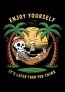 Enjoy Yourself It's Later Than You Think