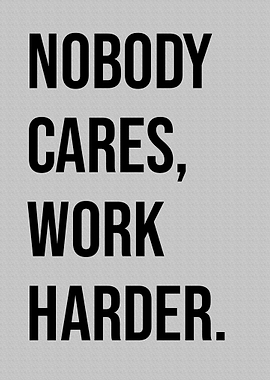 Nobody Cares, Work Harder