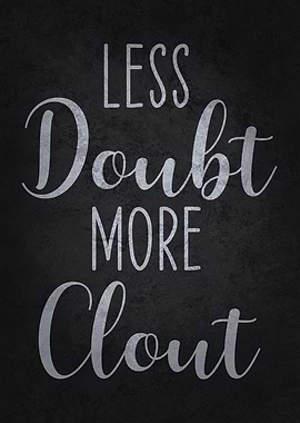 Less Doubt More Clout