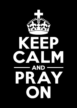 Keep Calm and Pray On