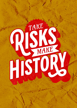 Take Risks Make History