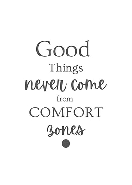 Good Things Never Come From Comfort Zones