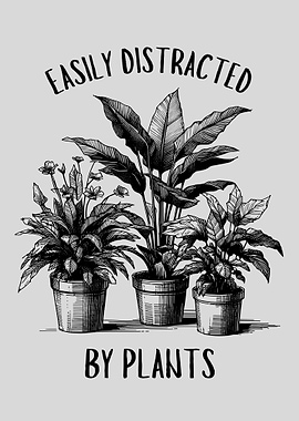 Distracted by Plants