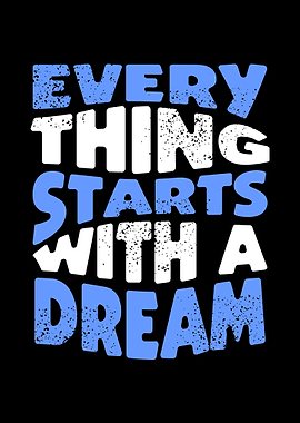 Everything Starts With A Dream