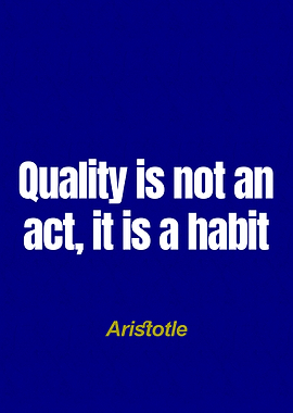 Aristotle Quote - Quality is a Habit