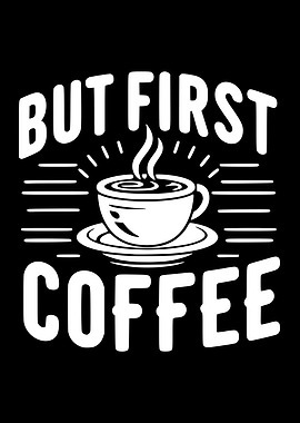 But First, Coffee