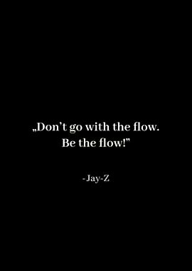 Be the Flow - Inspirational Jay-Z Quote