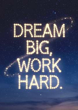 Dream Big, Work Hard.