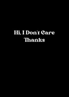 Hi, I Don't Care Thanks
