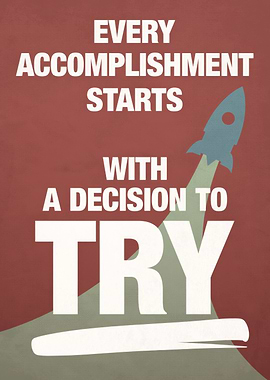 Every Accomplishment Starts With Try