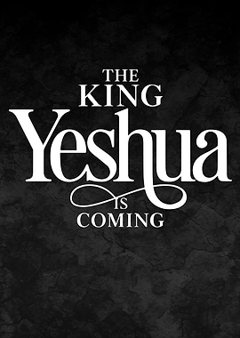 The King Yeshua is Coming