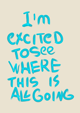 Excited to See Where This is Going