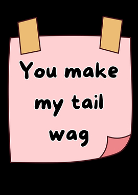 You Make My Tail Wag Note