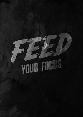 Feed Your Focus