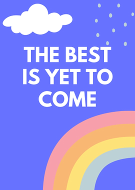 The Best is Yet to Come