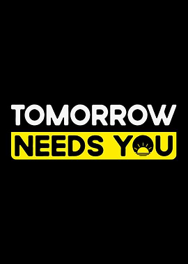 Tomorrow Needs You