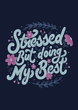 Stressed But Doing My Best