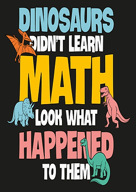 Dinosaurs Didn't Learn Math