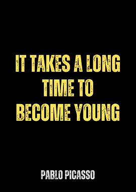 Picasso Quote - Time to Become Young