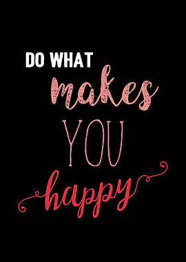 Do What Makes You Happy