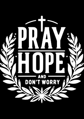 Pray Hope Don't Worry