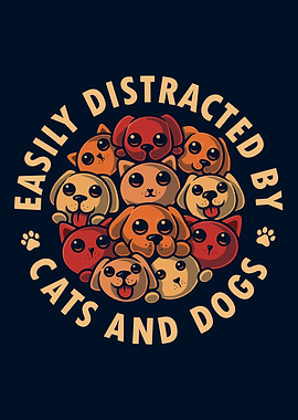 Easily Distracted by Cats and Dogs