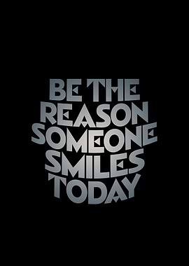 Be The Reason Someone Smiles Today