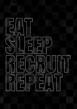 Eat Sleep Recruit Repeat