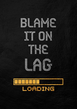 Blame It On The Lag