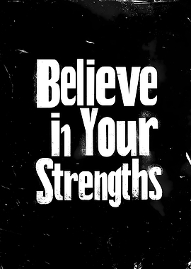 Believe in Your Strengths