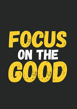 Focus on the Good