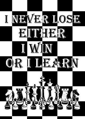 Chess Quote I never lose
