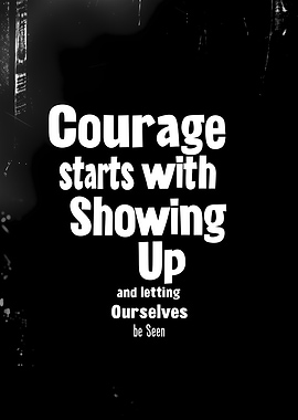 Courage Starts with Showing Up