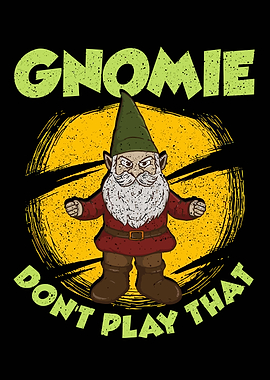 Gnome Don't Play That