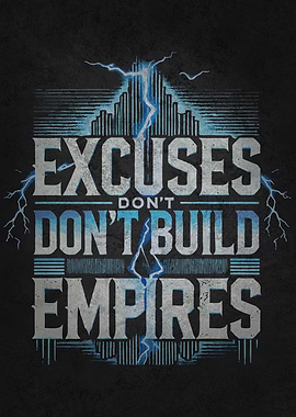 Excuses Don't Build Empires - Success Motivational