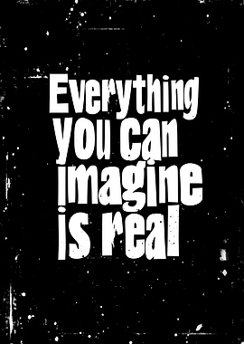 Everything You Can Imagine is Real