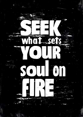 Seek What Sets Your Soul on Fire
