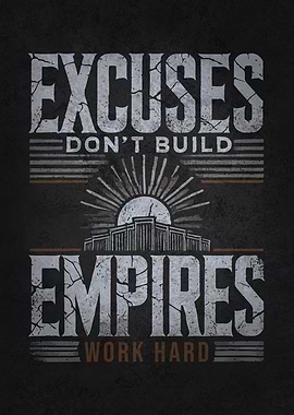 Excuses Don't Build Empires