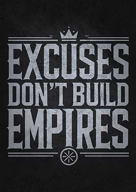Excuses Don't Build Empires
