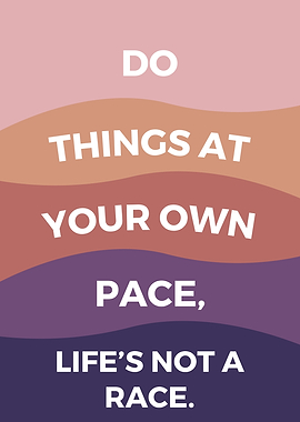 Do Things at Your Own Pace Inspirational Quote