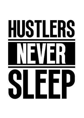 Hustlers Never Sleep