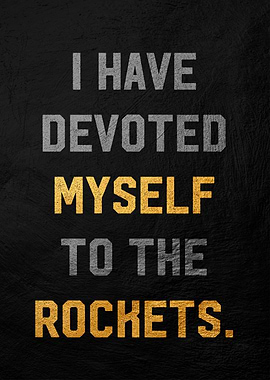 I Have Devoted Myself To The Rockets
