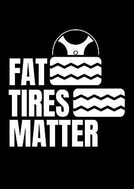 Fat Tires Matter Tires