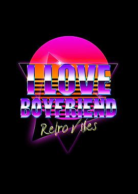 I Love Boyfriend Retro Vibes