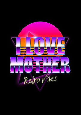 I Love Mother Retro Vibes