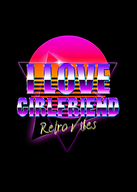 I Love Girlfriend Retro Vibes