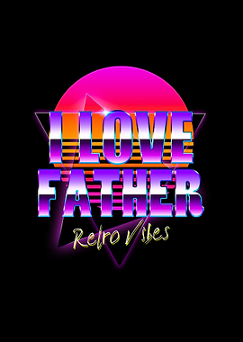 I Love Father Retro Vibes