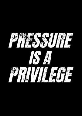 Pressure is a Privilege